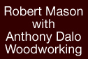Robert Mason with Anthony Dalo Woodworking